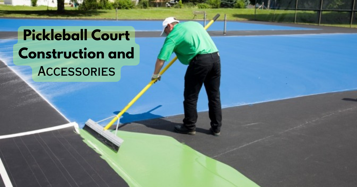 Pickleball Court Construction and Accessories