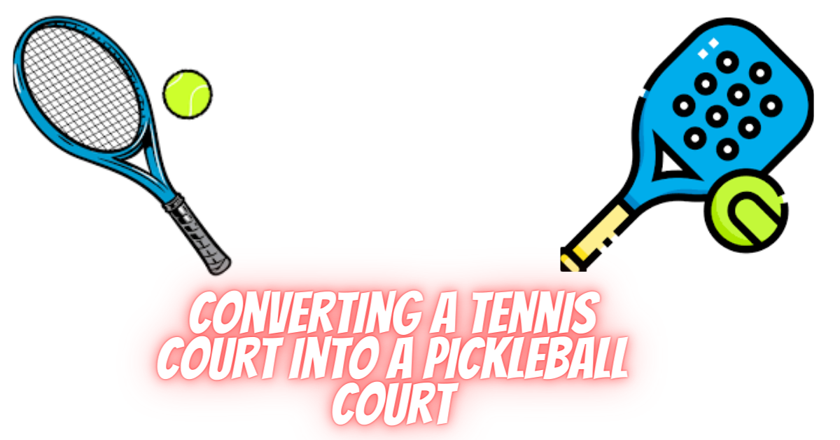 Converting a Tennis Court into a Pickleball Court