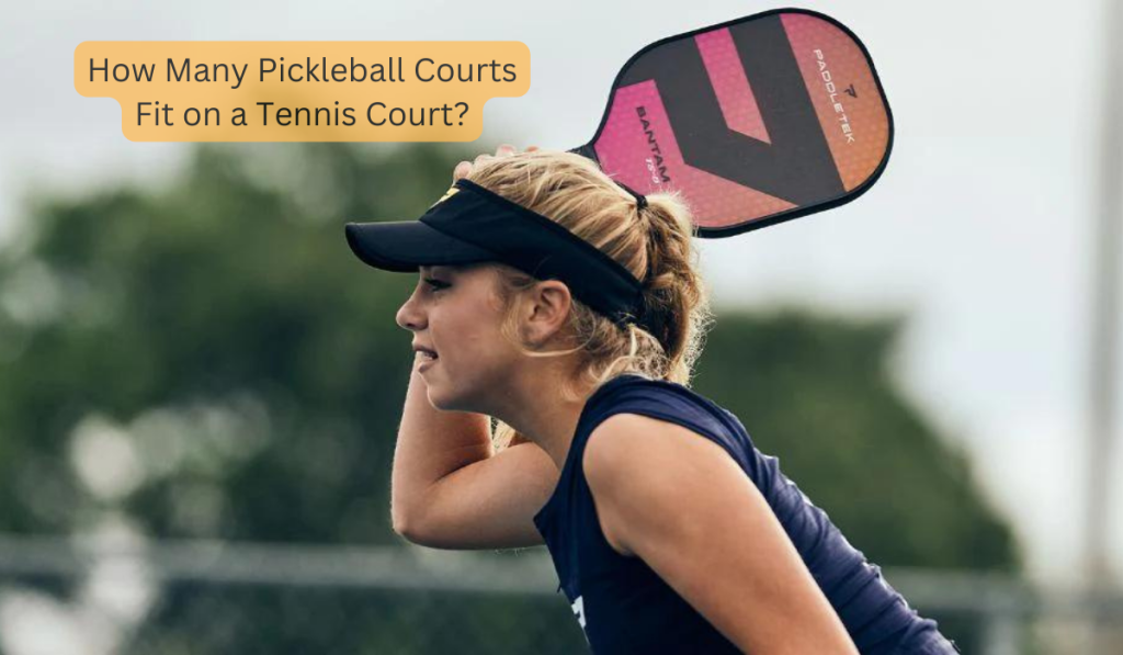 How Many Pickleball Courts Fit on a Tennis Court