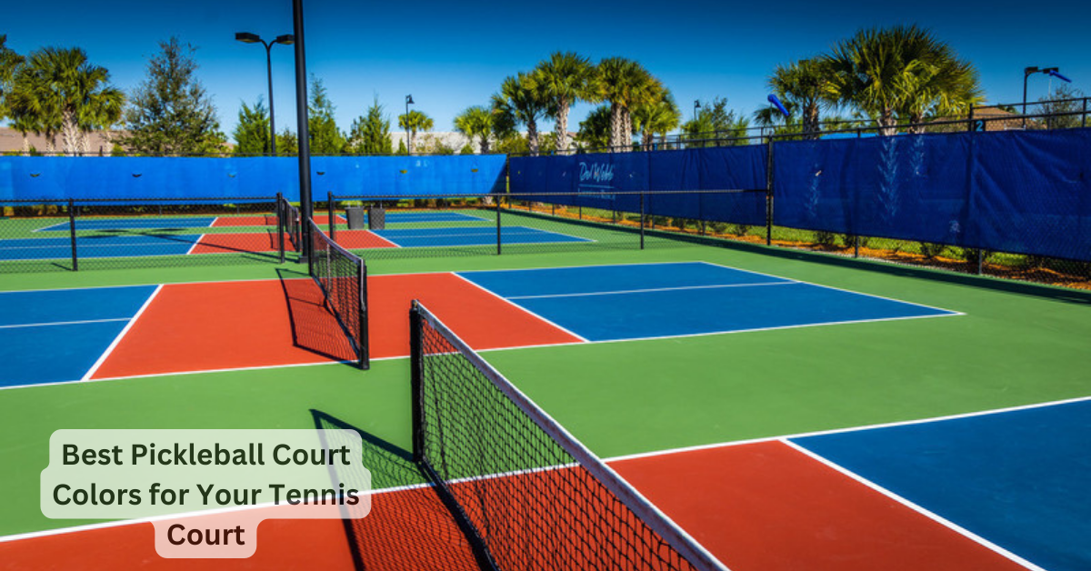 Best Pickleball Court Colors for Your Tennis Court