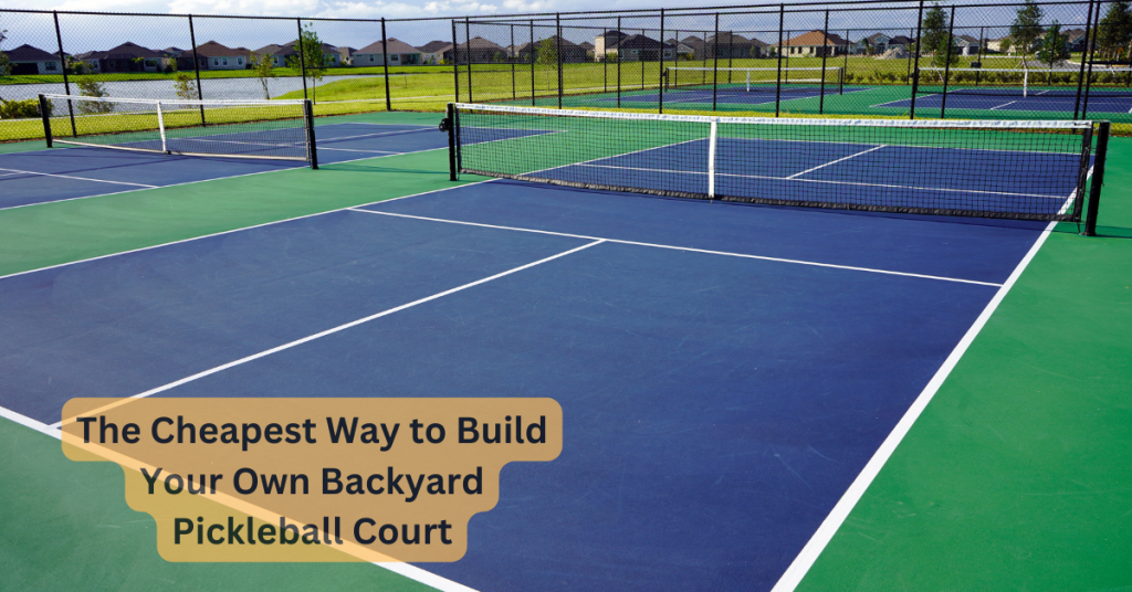 The Cheapest Way to Build Your Own Backyard Pickleball Court
