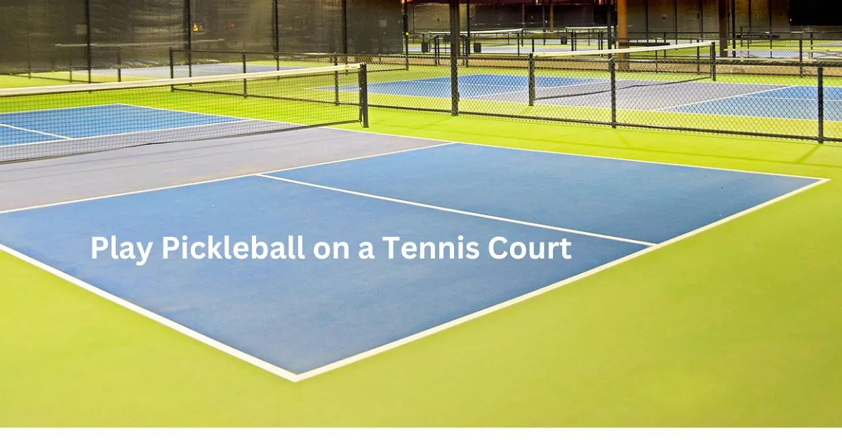 Can You Play Pickleball on a Tennis Court